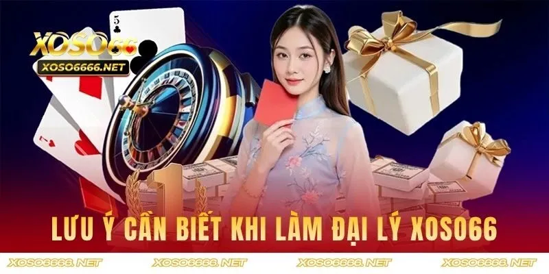 Lưu ý khách hàng cần biết khi làm đại lý XOSO66