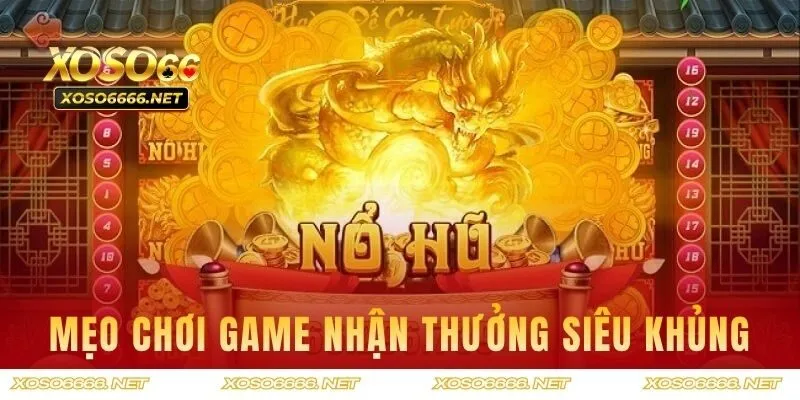 Mẹo chơi game nhận thưởng siêu khủng