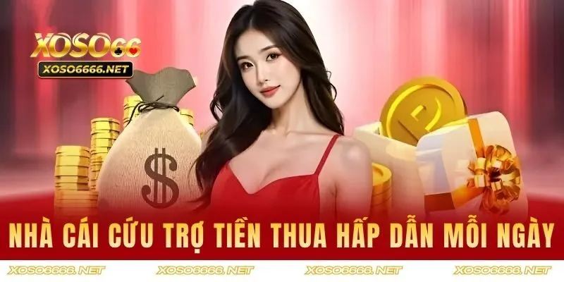 Nhà cái cứu trợ tiền thua siêu hấp dẫn mỗi ngày