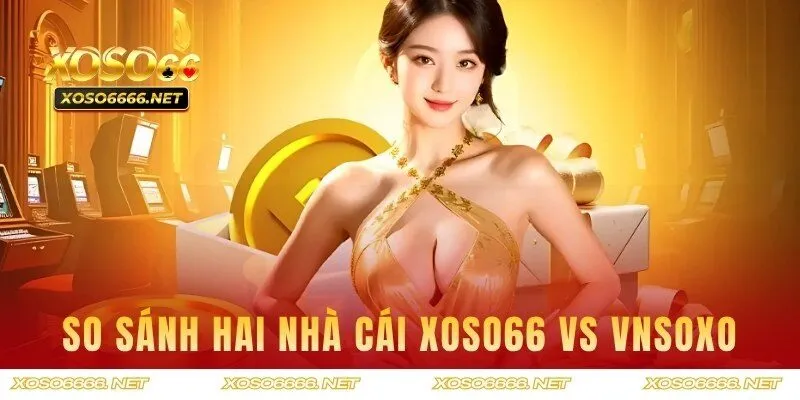 So sánh nhà cái nào có thế mạnh vượt trội hơn